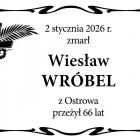  2 stycznia 2026 r. zmarł  Wiesław Wr&oacute;bel  z Ostrowa, przeżył 66 lat 
