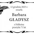  12 grudnia 2025 r. zmarła  Barbara Gładysz  z Feliksina, przeżyła 71 lat 
