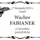  27 listopada 2025 r. zmarł  Wacław Fabianek  z Garwolina, przeżył 66 lat 
