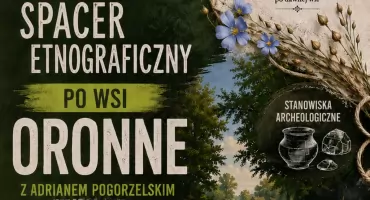 Oronne. Wyruszą śladami dawnej wsi i archeologicznych tajemnic